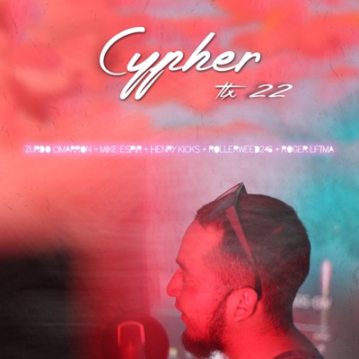 Cypher Tlx 22 (feat. Zurdo Cimarrón, Mike Espir., Henry Kicks, Rollerweed 246 & Roger LFTMA) - Single