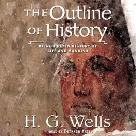 The Outline of History: Being a Plain History of Life and Mankind
