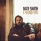 I Found You - Nate Smith lyrics