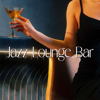 Jazz Lounge Bar 2024: The Best Lounge Music for Your Favorite Jazz Bar - Lounge Chill Music & Lucy John