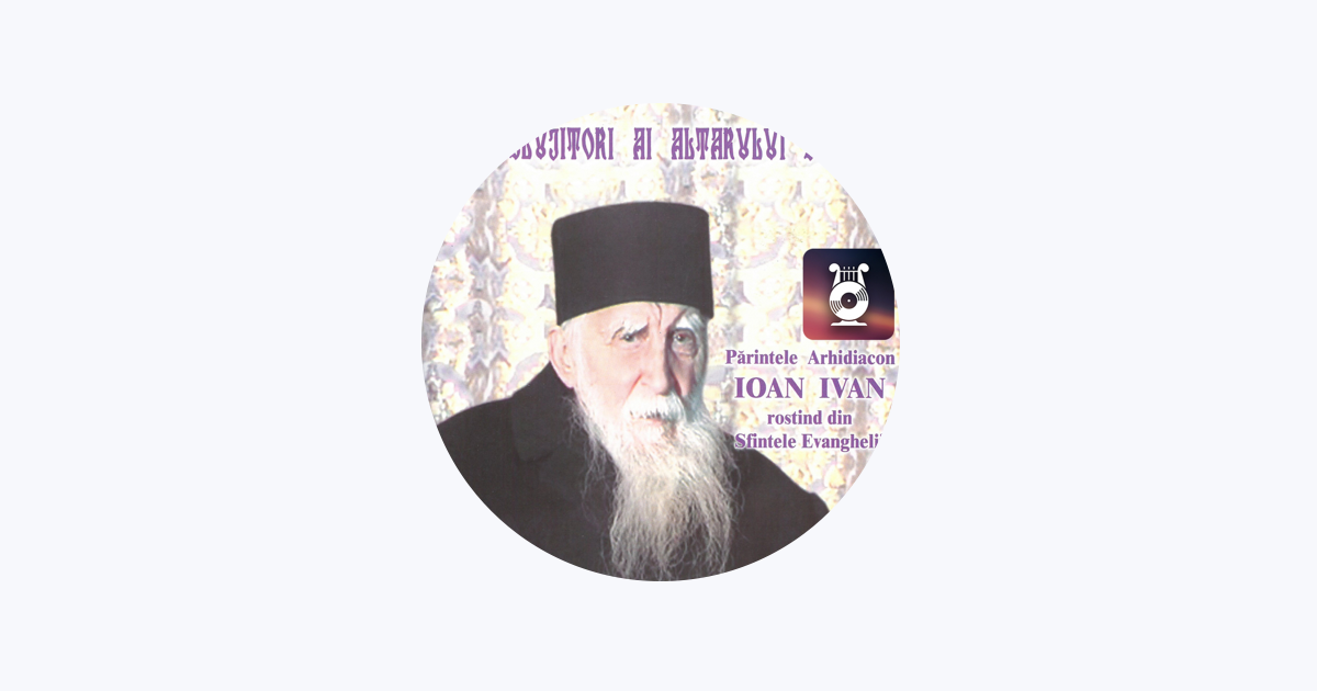 Părintele Arhidiacon Ioan Ivan - Apple Music