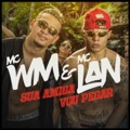 Sua Amiga Vou Pegar by MC WM & MC Lan