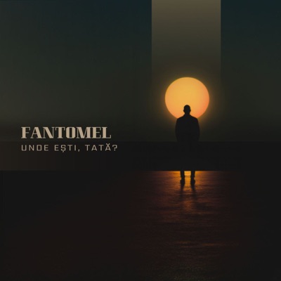 Fantomel - Unde ești, tată?