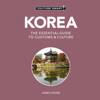 Korea - Culture Smart!: The Essential Guide To Customs & Culture - James Hoare