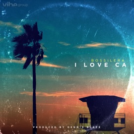 I Love CA (feat. Bossilera) Dennis Blaze