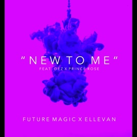 New to Me (feat. Dez & Prince Rose) Future Magic & Ellevan