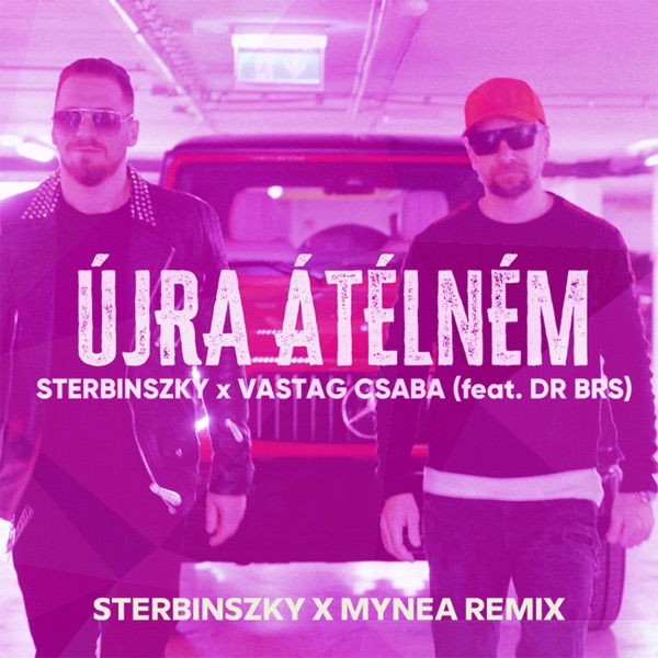 Újra átélném (feat. DR BRS & Vastag Csaba) [Sterbinszky X Mynea Remix] - Single
