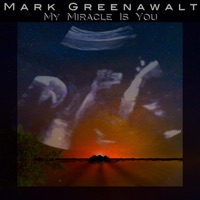 My Miracle Is You - Single - Mark Greenawalt