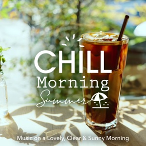 Chill Morning Summer: Music On a Lovely, Clear & Sunny Morning