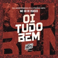 Oi Tudo Bem - Single - MC GK De Osasco, DJ Andrômeda & Dj Pikeno Mpc