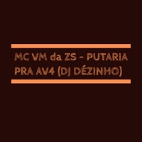 Putaria pra Av4 - Single - MC VM da ZS & Dj Dezinho