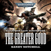 The Greater Good: Ciaphas Cain: Warhammer 40,000, Book 9 (Unabridged) - Sandy Mitchell