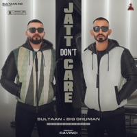Jatt Don’t Care (feat. BIG Ghuman) - Single - Sultaan