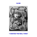 GLOM - I Wanted the Real Thing