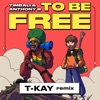 To Be Free (T - Kay Remix)