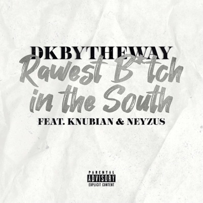 Rawest Bitch in the South (feat. Knubian & Neyzus) - Single