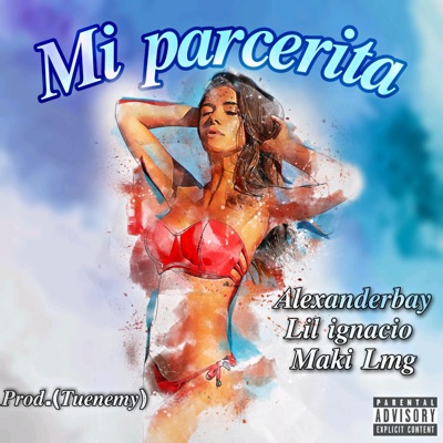 Mi parcerita (feat. lil_ignacio & alexanderbay) - Single