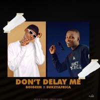 Don’t Delay Me - Single - Boigeen & SUKZYAFRICA