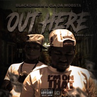 Out Here (feat. C.A Da Mobsta) - Single - Blackdream
