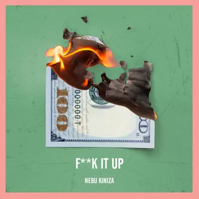 Fuck It Up - Single - Nebu Kiniza