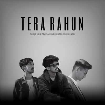 TERA RAHUN (feat. Akhilesh Negi & Ashish Negi) - Single