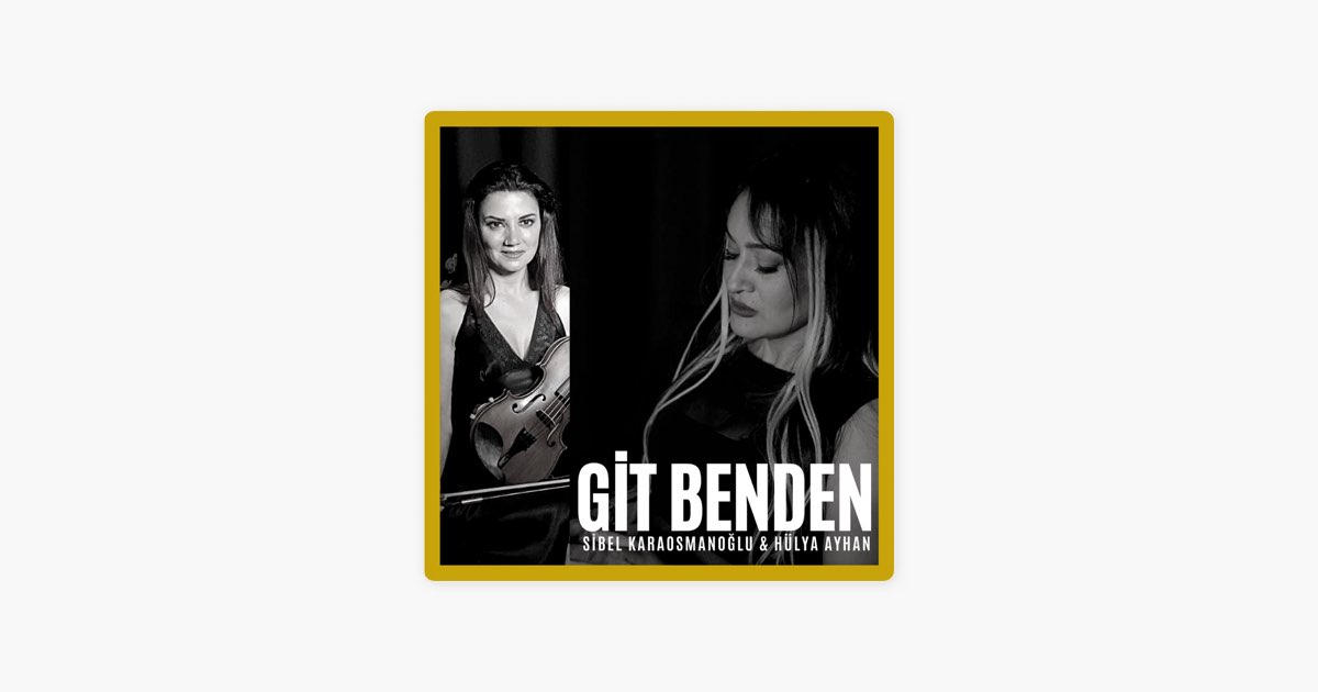 Git Benden – Song by Sibel Karaosmanoğlu & Hülya Ayhan – Apple Music