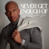 Never Get Enough Of - Single