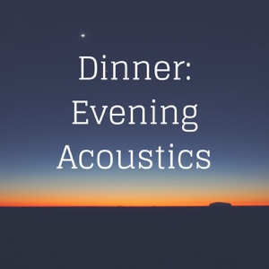 Dinner: Evening Acoustics (luxury hotel music)