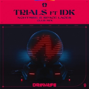 Trials (NGHTMRE & Space Laces Club Mix) [feat. IDK] - Single
