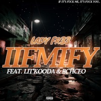 IIFMIFY (If Its FCK Me Its FCK You) (feat. BLACK CITY HUSTLA CEO & Lit'Kooda) - Single - Ladyfr33