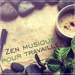 Zen musique pour travailler - Relaxation, Concentration intensive, Tranquillité d'esprit, Meilleure performance au travail, Apprentissage, Yoga dans votre bureau