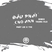 Đâu Phải Cho Anh (feat. Phát Lee & TVK) [Trọng Filo Remix] - Single - TA Remix