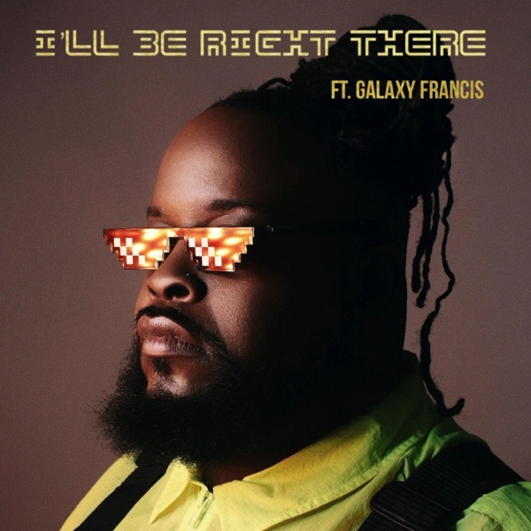 I'll Be Right There (feat. Galaxy Francis)