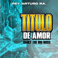 Título de Amor - Single - Darly the big boss & REY ARTURO RA.