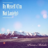 By Myself (I'm Not Lonely) (feat. Ed Washington) - Single - Prince Melodic