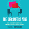 The Discomfort Zone : How Leaders Turn Difficult Conversations Into Breakthroughs - Marcia Reynolds