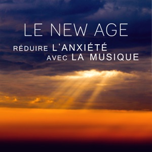 Le New Age - Réduire l'anxiété avec la musique, séances de relaxation guidées, bien être du corps, dormir profondément