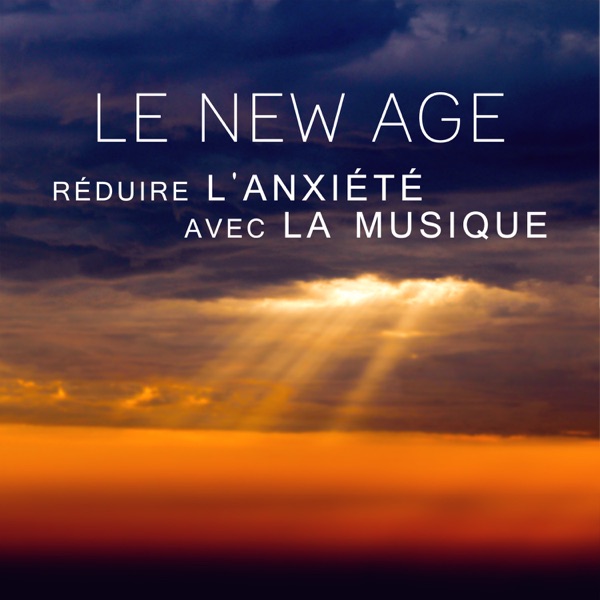 Le New Age - Réduire l'anxiété avec la musique, séances de relaxation guidées, bien être du corps, dormir profondément