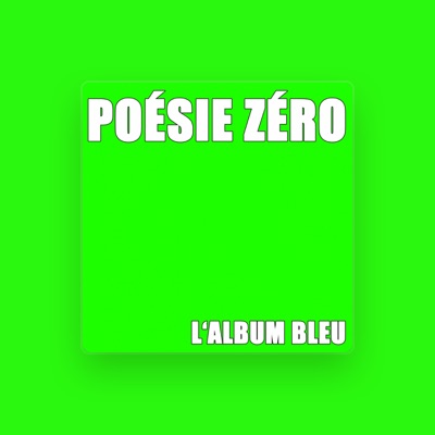 Poésie Zéro सुनें, म्यूज़िक वीडियो देखें, बायो पढ़ें, दौरे की तारीखें और बहुत कुछ देखें!