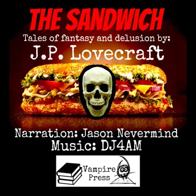 The Sandwich: Tales of Fantasy & Delusion by JP Lovecraft