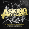Someone, Somewhere (Popkong Remix) - Asking Alexandria