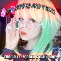 STRAPPED and TOXIC (feat. ZQNNEX & a$hy Baby) - Single - Karma !