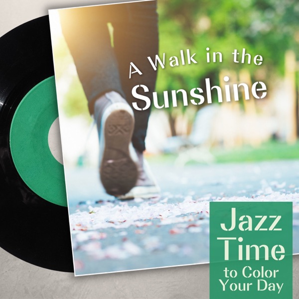 A Walk in the Sunshine - Jazz Time to Color Your Day