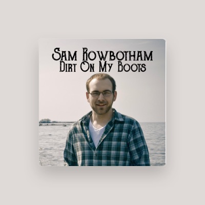 Écoutez Sam Rowbotham, regardez des vidéoclips, lisez la biographie, consultez les dates de tournée et plus encore !