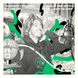 Leave Me With the Lights Off (feat. Heya & Jeremy Webster) Thiago Trosso