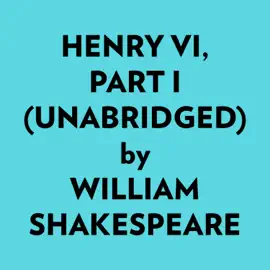 Henry Vi, Part I (Unabridged)