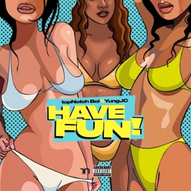 Have Fun (feat. Yung JC) TopNotch Boi