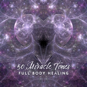 50 Miracle Tones: Full Body Healing – Emotional & Physical Healing