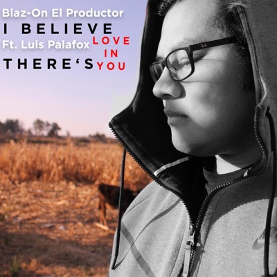 I Believe There's Love In You (feat. Luis Palafox) - Single
