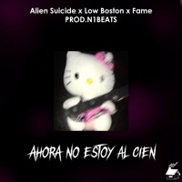 Ahora No Estoy Al Cien (feat. La Fame & Low Boston) - Single - Alien Suicide